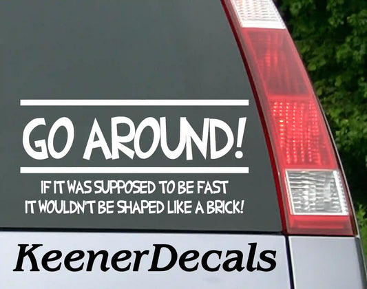 Go Around If It Was Supposed To Be Fast It Wouldn't Be Shaped Like A Brick Vinyl Car decal bumper sticker - White.