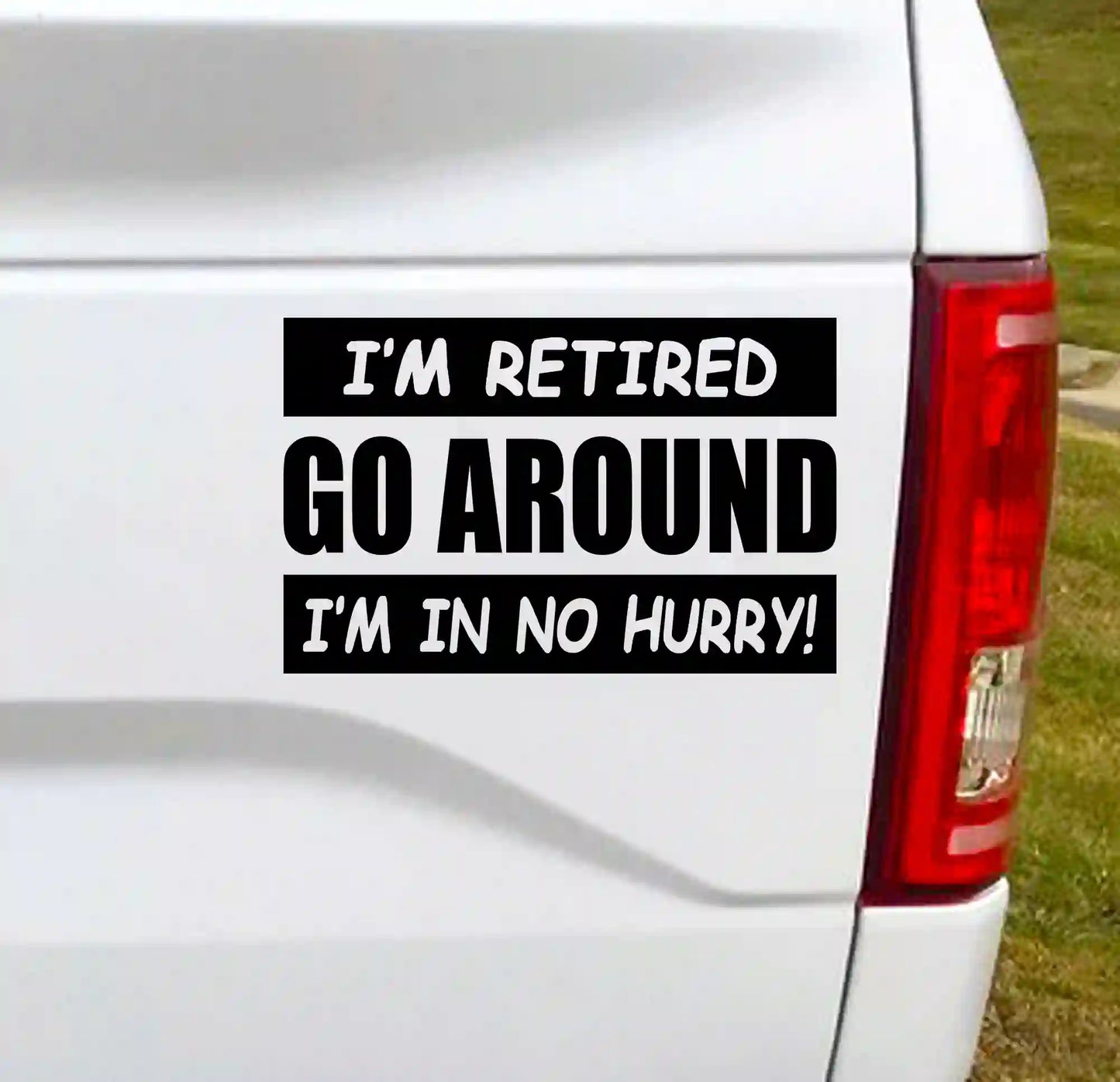 Go Around I'm Retired I'm In No Hurry = Vinyl Car Decal Bumper Sticker - Black