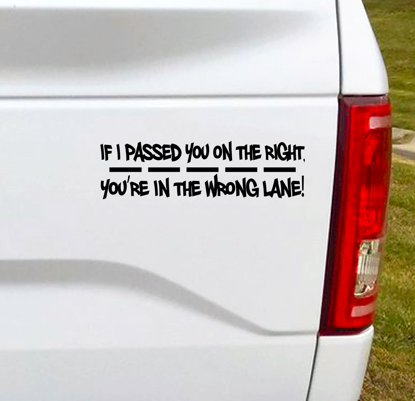 If I passed you on the right, you're in the wrong lane! Car Decal Bumper Sticker.  Some people need to know.  7"W x 3"H Vinyl Car Decal, Car Sticker, Car Vinyl, Bumper Sticker, Vinyl Stickers, Vinyl Sticker.
